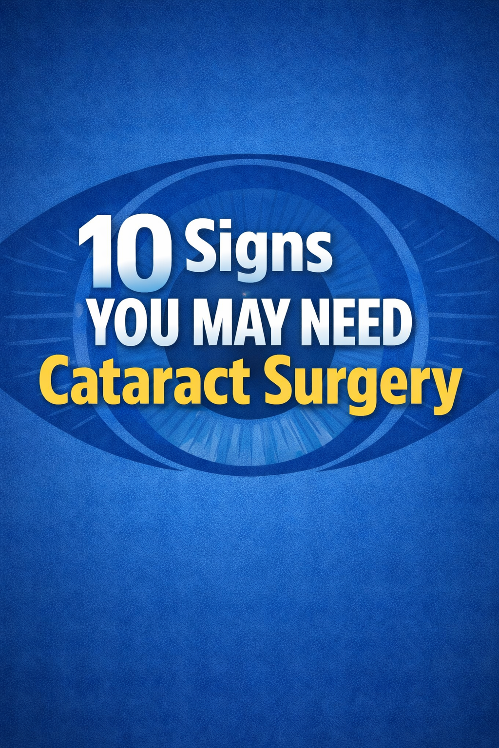 10 Signs You May Need Cataract Surgery